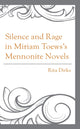Book cover of: Silence and Rage in Miriam Toews’s Mennonite Novels. By: Rita Dirks