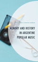 Book cover of: Memory and History in Argentine Popular Music. By: Delia Pamela Fuentes Korban