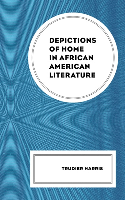 Book cover of: Depictions of Home in African American Literature. By: Trudier Harris