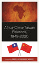 Book cover of: Africa-China-Taiwan Relations, 1949–2020. By: Sabella Ogbobode Abidde