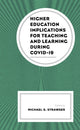 Book cover of: Higher Education Implications for Teaching and Learning during COVID-19. By: Michael G. Strawser