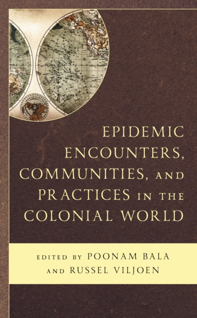 Book cover of: Epidemic Encounters, Communities, and Practices in the Colonial World. By: Poonam Bala