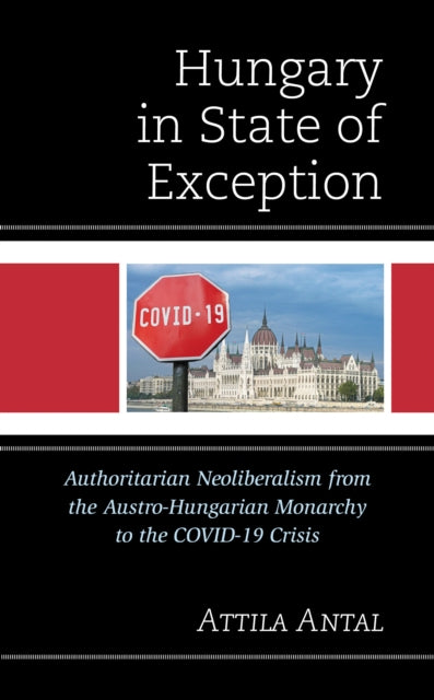 Book cover of: Hungary in State of Exception. By: Attila Antal