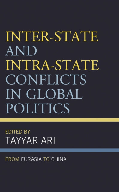 Book cover of: Inter-State and Intra-State Conflicts in Global Politics. By: Tayyar Ari