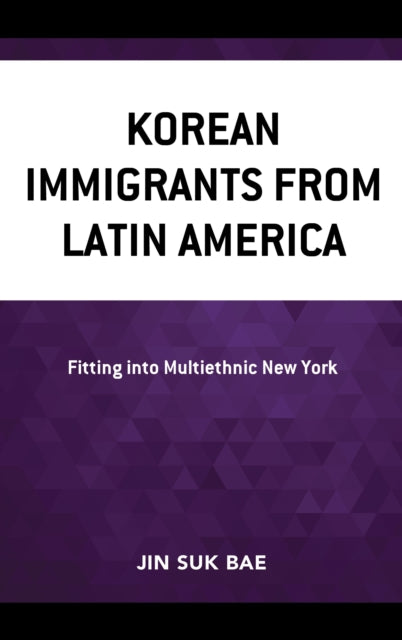 Book cover of: Korean Immigrants from Latin America. By: Jin Suk Bae