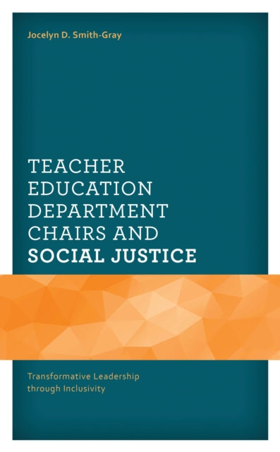 Book cover of: Teacher Education Department Chairs and Social Justice. By: Jocelyn D. Smith-Gray