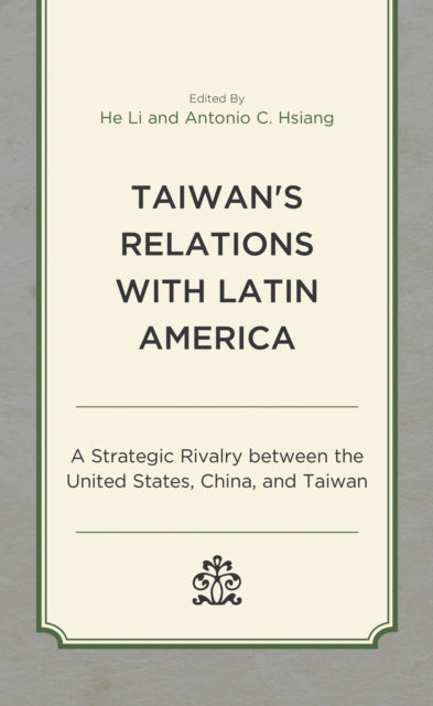 Book cover of: Taiwan's Relations with Latin America. By: He Li