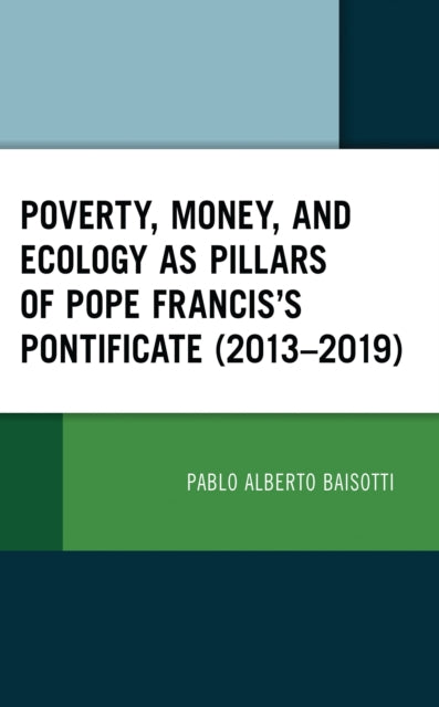 Poverty, Money, and Ecology as Pillars of Pope Francis' Pontificate (2013–2019)