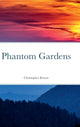 Book cover of: Phantom Gardens. By: Christopher Bowen