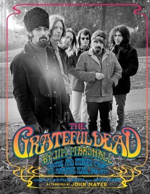 Grateful Dead by Jim Marshall, Photos and Stories from the Formative Years, 1966–1977