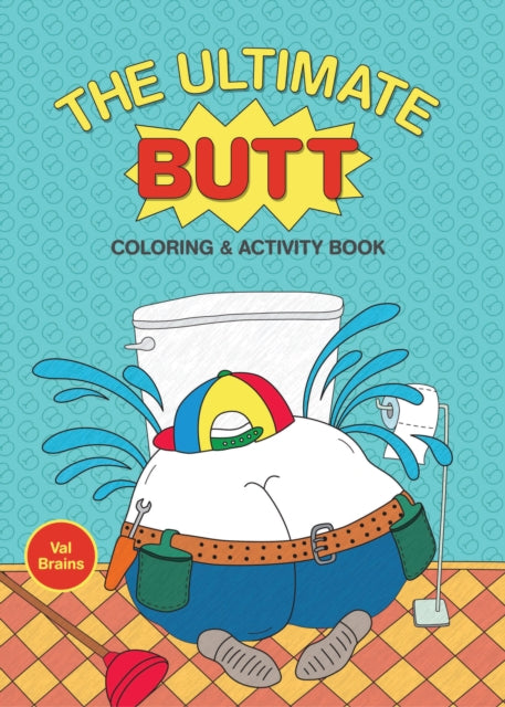 Book cover of: Ultimate Butt Coloring and Activity Book. By: Val Brains