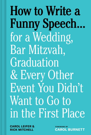 How to Write a Funny Speech…, for a Wedding, Bar Mitzvah, Graduation & Every Other Event You Didn't Want to Go to in the First Place