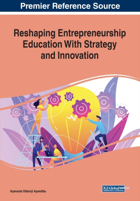 Book cover of: Reshaping Entrepreneurship Education With Strategy and Innovation. By: Ayansola Olatunji Ayandibu