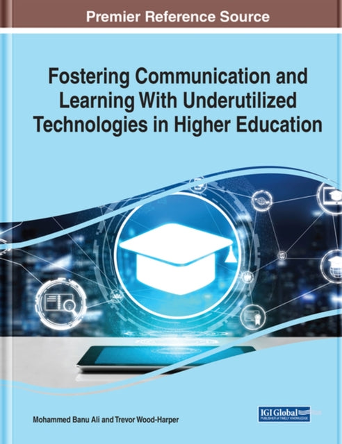 Book cover of: Fostering Communication and Learning With Underutilized Technologies in Higher Education. By: Mohammed Banu Ali