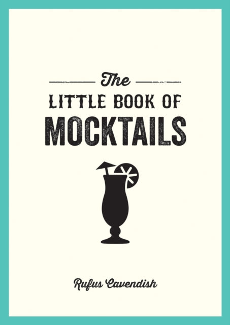 Little Book of Mocktails, Delicious Alcohol-Free Recipes for Any Occasion