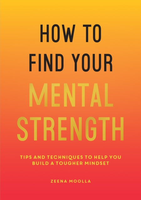 Book cover of: How to Find Your Mental Strength. By: Zeena Moolla