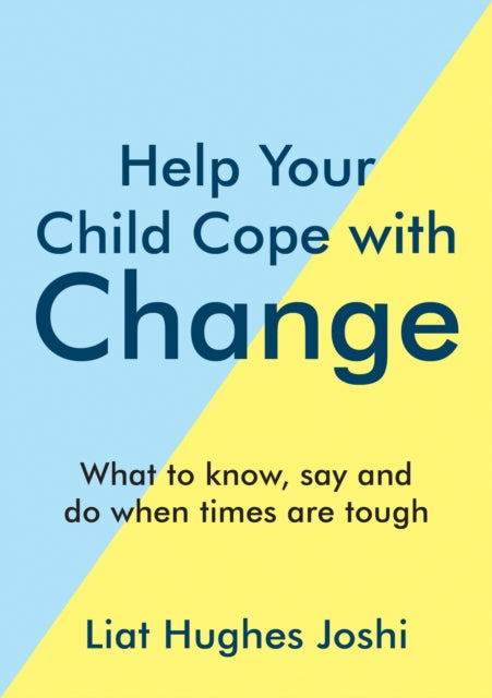 Book cover of: Help Your Child Cope with Change. By: Liat Hughes Joshi