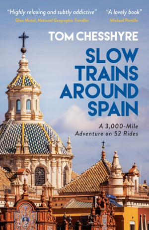 Slow Trains Around Spain, A 3,000-Mile Adventure on 52 Rides