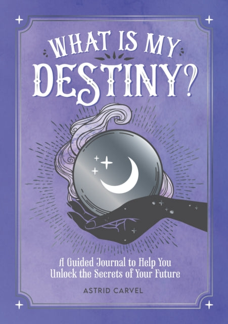 Book cover of: What is My Destiny?. By: Astrid Carvel