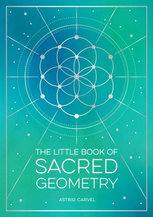 Little Book of Sacred Geometry, How to Harness the Power of Cosmic Patterns, Signs and Symbols