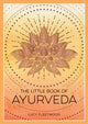 Little Book of Ayurveda, A Beginner's Guide to the Art of Balancing Mind, Body and Spirit 9781800079359 Lucy Fleetwood