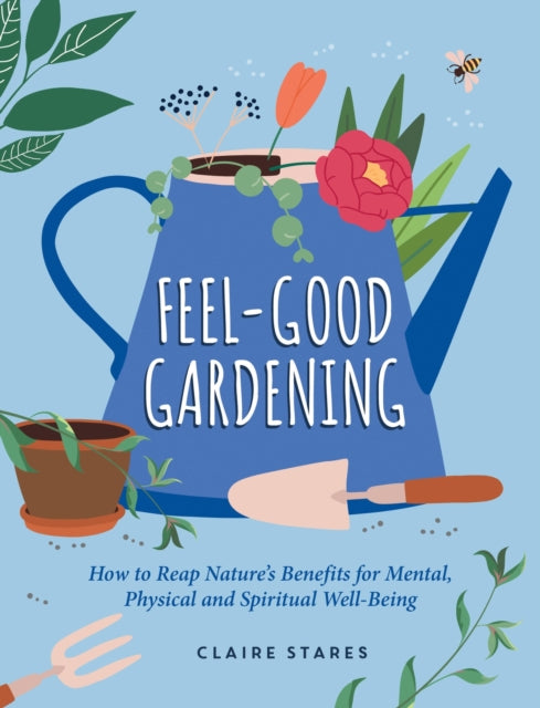 Book cover of: Feel-Good Gardening. By: Claire Stares