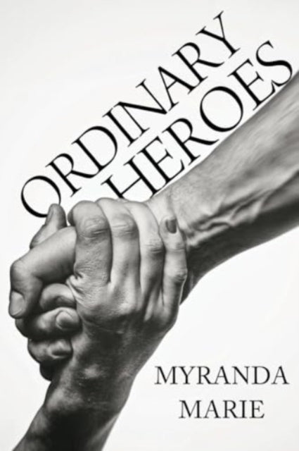 Book cover of: Ordinary Heroes. By: Myranda Marie
