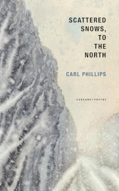 Book cover of: Scattered Snows, to the North. By: Carl Phillips