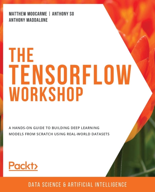 Book cover of: The TensorFlow Workshop. By: Anthony Maddalone
