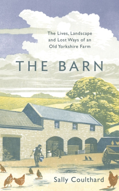 Barn, The Lives, Landscape and Lost Ways of an Old Yorkshire Farm 9781800240865 Sally Coulthard