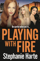 Book cover of: Playing with Fire. By: Stephanie Harte