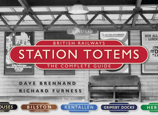 Book cover of: British Railways Station Totems: The Complete Guide