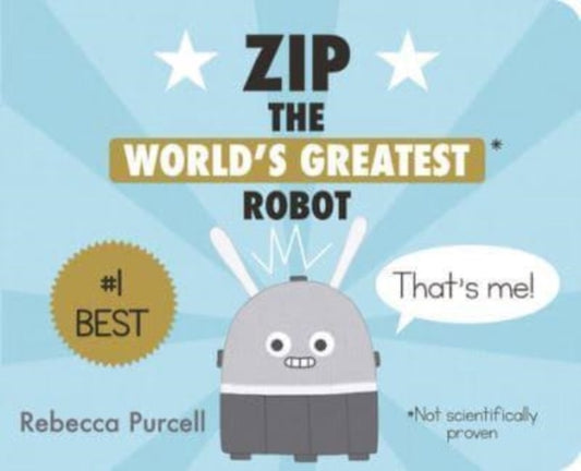 Book cover of: Zip, the World's Greatest Robot. By: Rebecca Purcell