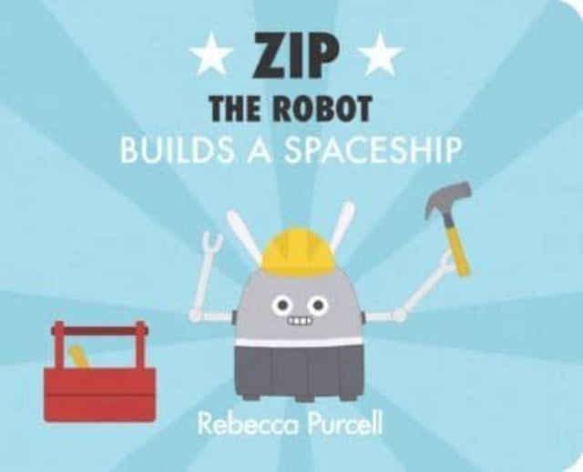 Book cover of: Zip the Robot Builds a Spaceship. By: Rebecca Purcell