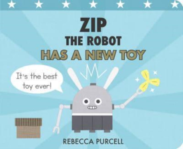 Book cover of: Zip the Robot Has a New Toy. By: Rebecca Purcell