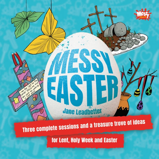 Messy Easter, Three complete sessions and a treasure trove of ideas for Lent, Holy Week and Easter 9781800391703 Jane Leadbetter