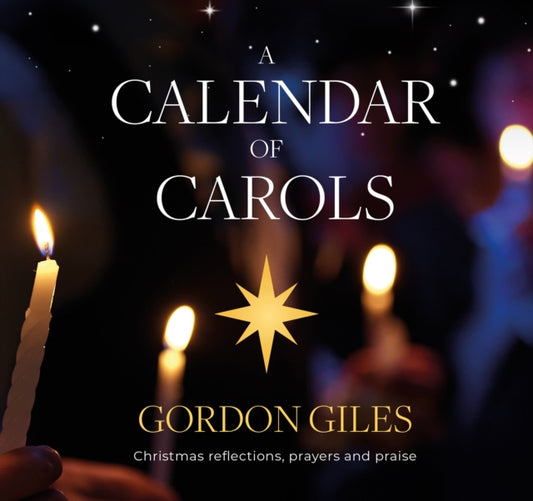 Calendar of Carols, Christmas reflections, prayers and songs of praise 9781800392793 Gordon Giles