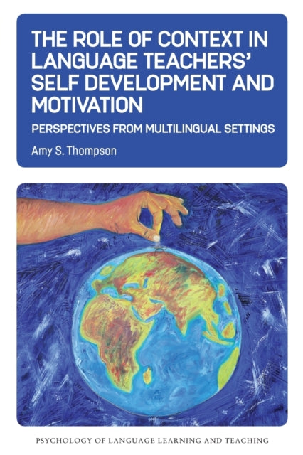 Book cover of: Role of Context in Language Teachers’ Self Development and Motivation. By: Amy S. Thompson