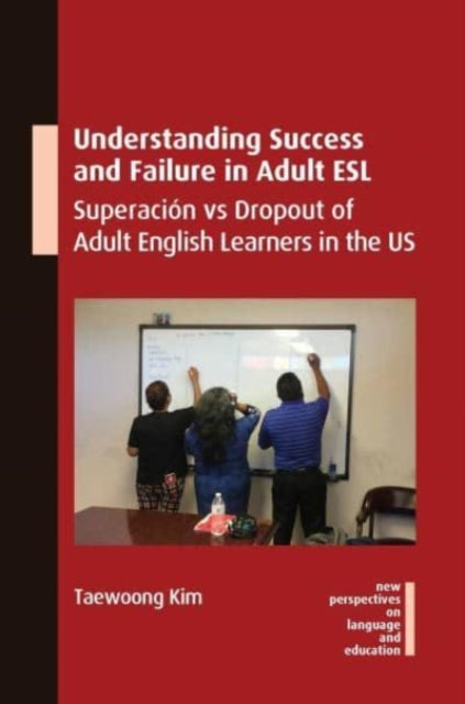 Book cover of: Understanding Success and Failure in Adult ESL. By: Taewoong Kim