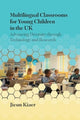 Book cover of: Multilingual Classrooms for Young Children in the UK. By: Jieun Kiaer
