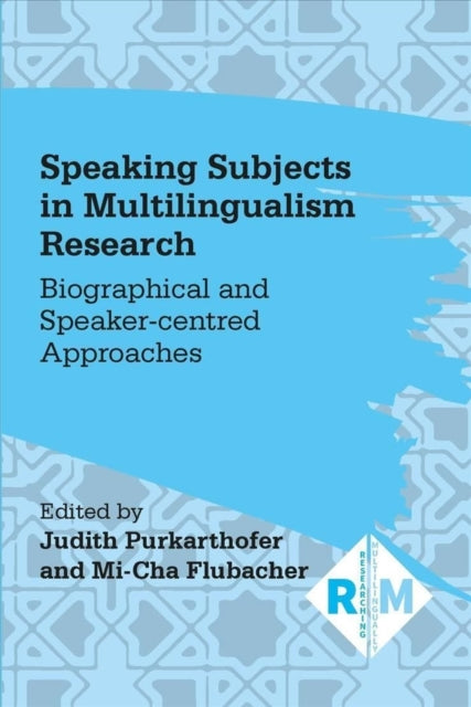 Book cover of: Speaking Subjects in Multilingualism Research. By: Judith Purkarthofer