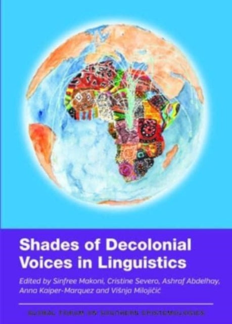 Book cover of: Shades of Decolonial Voices in Linguistics. By: Sinfree Makoni