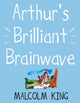 Book cover of: Arthur's Brilliant Brainwave. By: Malcolm King