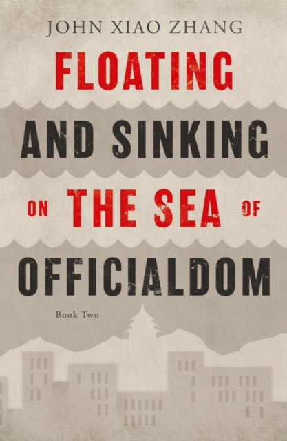 Book cover of: Floating and Sinking on the Sea of Officialdom. By: John Xiao Zhang