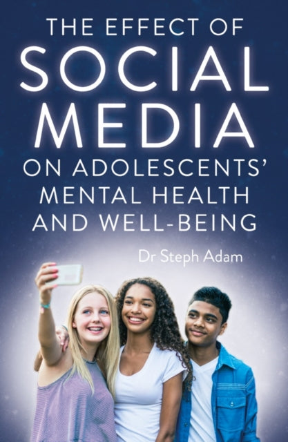 Book cover of: Effect of Social Media on Adolescents' Mental Health and Well-Being. By: Steph Adam