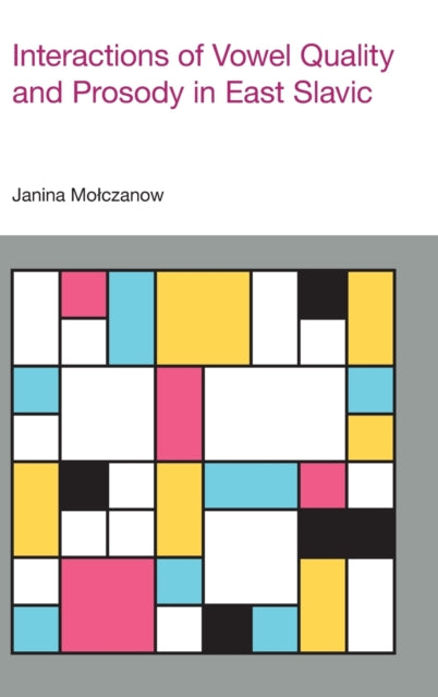 Book cover of: Interactions of Vowel Quality and Prosody in East Slavic. By: Janina Molczanow