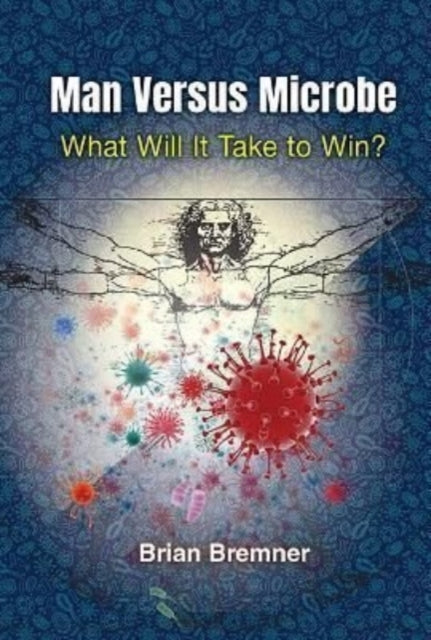 Book cover of: Man Versus Microbe: What Will It Take To Win?. By: Brian Bremner