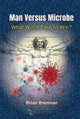 Book cover of: Man Versus Microbe: What Will It Take To Win?. By: Brian Bremner