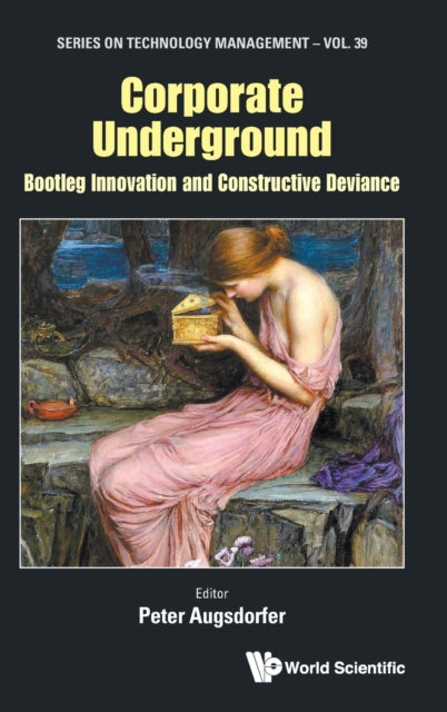 Book cover of: Corporate Underground: Bootleg Innovation And Constructive Deviance. By: Peter Augsdorfer