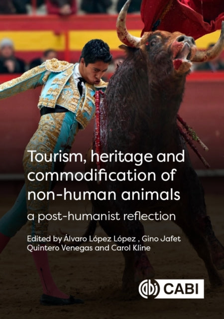 Book cover of: Tourism, Heritage and Commodification of Non-human Animals. By: Álvaro López-López